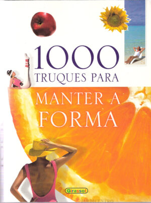 1000 TRUQUES PARA MANTER A FORMA - GIRASSOL