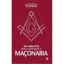 100 MINUTOS PARA ENTENDER A MAÇONARIA - COLEÇÃO PENSAMENTOS & DOUTRINAS