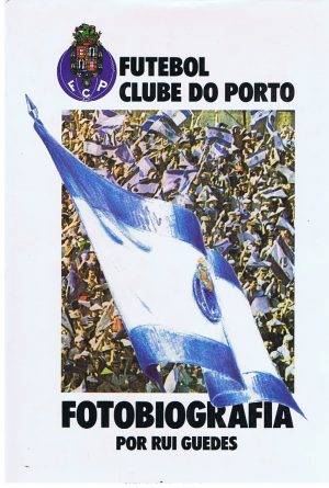 Futebol Clube do Porto : fotobiografia (Rui Guedes)
