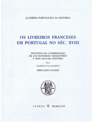 Os livreiros franceses em Portugal no séc. XVIII : tentativa de compreensão de um fenómeno migratório e mais alguma história