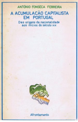 A acumulação capitalista em Portugal : das origens da nacionalidade aos inícios do século XIX