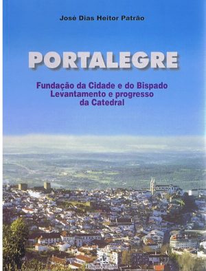 Portalegre, fundação da cidade e do bispado : levantamento e progresso da catedral