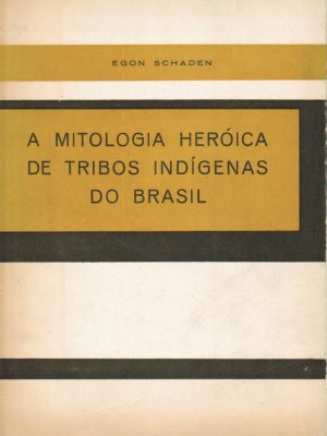A Mitologia Heróica de Tribos Indígenas do brasil