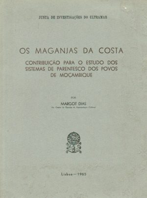 OS MAGANJAS DA COSTA : CONTRIBUIÇÃO PARA O ESTUDO DOS SISTEMAS DE PARENTESCO DOS POVOS DE MOÇAMBIQUE