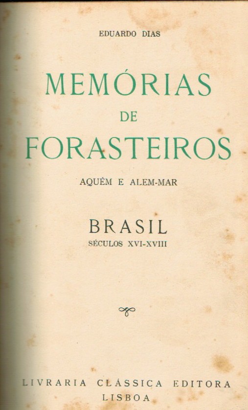MEMÓRIAS DE FORASTEIROS AQUÉM E ALEM-MAR BRASIL SÉCULOS XVI-XVIII