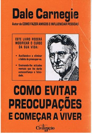 COMO EVITAR PREOCUPAÇÕES E COMEÇAR A VIVER (Dale carnegie)