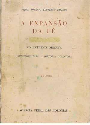 A EXPANSÃO DA FÉ NO EXTREMO ORIENTE - III VOLUME (António Lourenço Farinha)