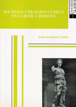SOCIEDAD Y RELIGIÓN CLÁSICA EN LA BÉTICA ROMANA