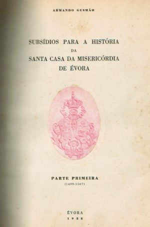 SUBSÍDIOS PARA A HISTÓRIA DA SANTA CASA DA MISERICÓRDIA DE ÉVORA