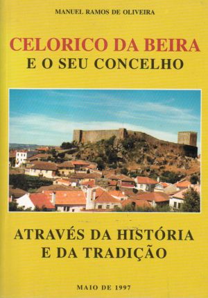 CELORICO DA BEIRA E O SEU CONCELHO ATRAVÉS DA HISTÓRIA E DA TRADIÇÃO