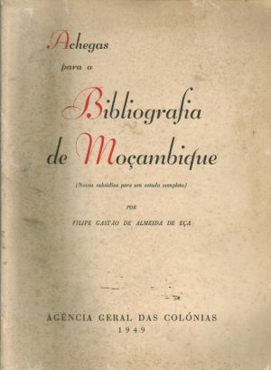 ACHEGAS PARA A BIBLIOGRAFIA DE MOÇAMBIQUE : NOVOS SUBSÍDIOS PARA UM ESTUDO COMPLETO