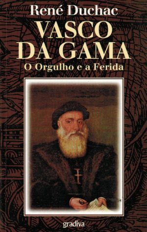 VASCO DA GAMA : O ORGULHO E A FERIDA