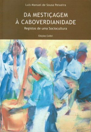 DA MESTIÇAGEM À CABOVERDIANIDADE : REGISTOS DE UMA SOCIOCULTURA