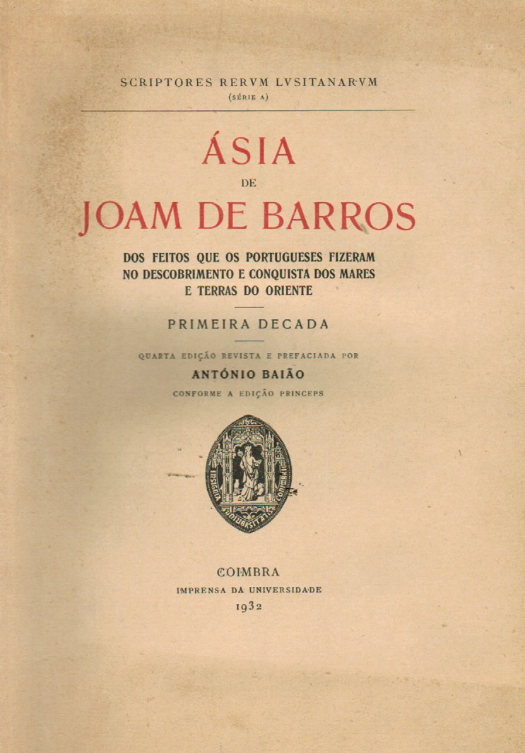 ASIA DE JOAM DE BARROS : DOS FEITOS QUE OS PORTUGUESES FIZERAM NO DESCOBRIMENTO E CONQUISTA DOS MARES E TERRAS DO ORIENTE
