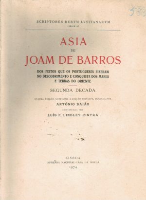ASIA DE JOAM DE BARROS : DOS FEITOS QUE OS PORTUGUESES FIZERAM NO DESCOBRIMENTO E CONQUISTA DOS MARES E TERRAS DO ORIENTE