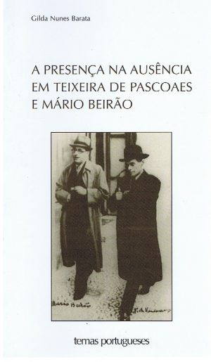 A PRESENÇA NA AUSÊNCIA EM TEIXEIRA DE PASCOAES E MÁRIO BEIRÃO