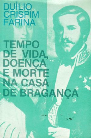 TEMPO DE VIDA DOENÇA E MORTE NA CASA DE BRAGANÇA