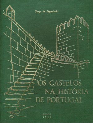OS CASTELOS NA HISTÓRIA DE PORTUGAL (JORGE DE FIGUEIREDO)