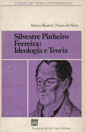 SILVESTRE PINHEIRO FERREIRA : IDEOLOGIA E TEORIA