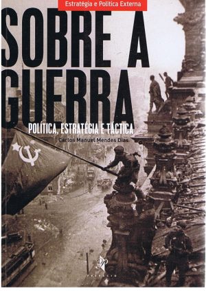 SOBRE A GUERRA : POLÍTICA, ESTRATÉGIA E TÁCTICA