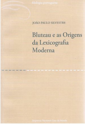BLUTEAU E AS ORIGENS DA LEXICOGRAFIA MODERNA (Silvestre, João Paulo)
