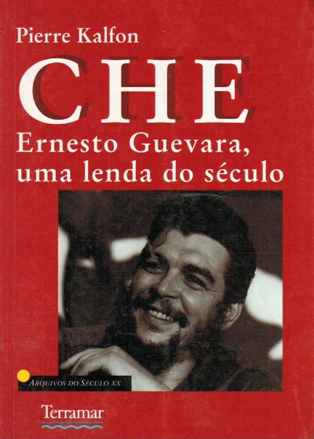 CHE : ERNESTO GUEVARA, UMA LENDA DO SÉCULO