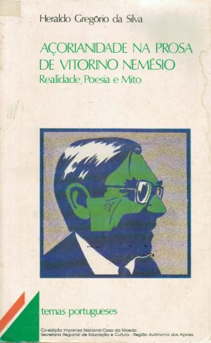 AÇORIANIDADE NA PROSA DE VITORINO NEMÉSIO : REALIDADE, POESIA, E MITO