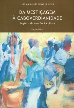 DA MESTIÇAGEM À CABOVERDIANIDADE : REGISTOS DE UMA SOCIOCULTURA