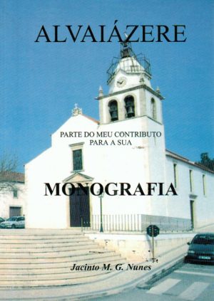 ALVAIÁZERE : PARTE DO MEU CONTRIBUTO PARA A SUA MONOGRAFIA