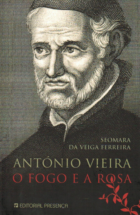 ANTÓNIO VIEIRA : O FOGO E A ROSA