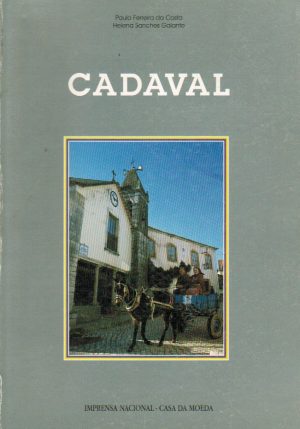 CADAVAL : CONTRIBUTOS PARA O ESTUDO DA MEMÓRIA DE UM CONCELHO
