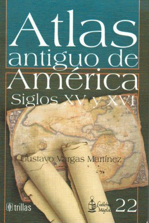 ATLAS ANTIGUO DE AMÉRICA  SIGLOS XV Y XVI