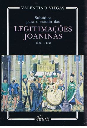 SUBSÍDIOS PARA O ESTUDO DAS LEGITIMAÇÕES JOANINAS (1383-1412)