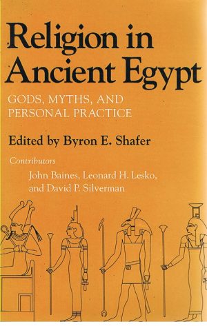 RELIGION IN ANCIENT EGYPT : GODS, MYTHS, AND PERSONAL PRACTICE