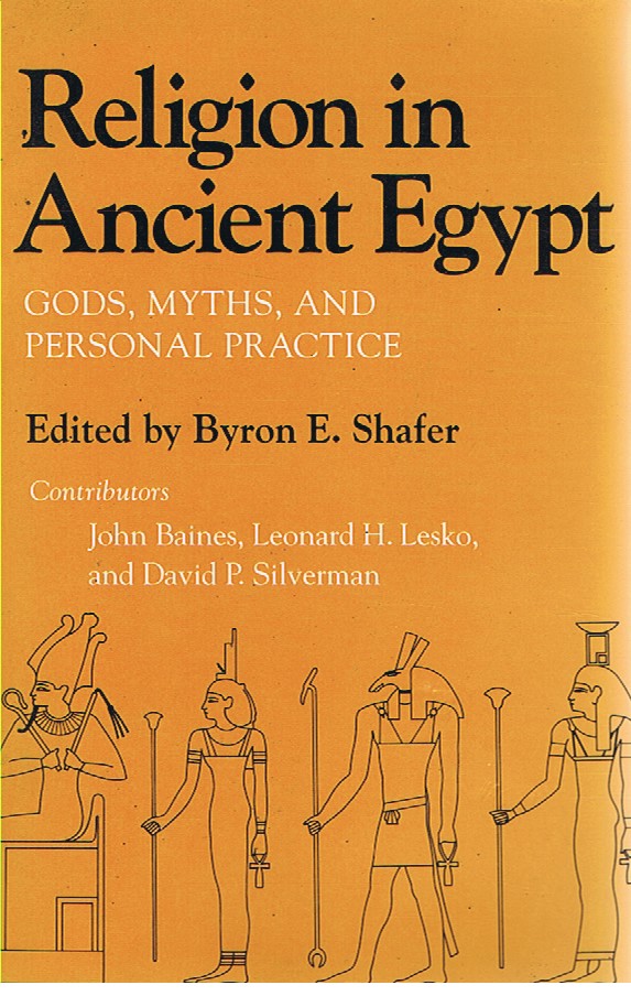RELIGION IN ANCIENT EGYPT : GODS, MYTHS, AND PERSONAL PRACTICE