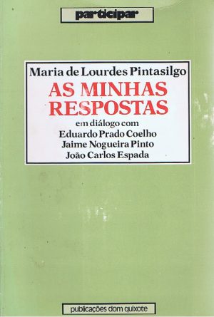 AS MINHAS RESPOSTAS : EM DIÁLOGO COM EDUARDO PRADO COELHO, JAIME NOGUEIRA PINTO, JOÃO CARLOS ESPADA