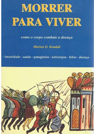 MORRER PARA VIVER : COMO O CORPO COMBATE A DOENÇA