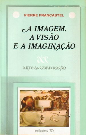 A IMAGEM , A VISÃO E A IMAGINAÇÃO