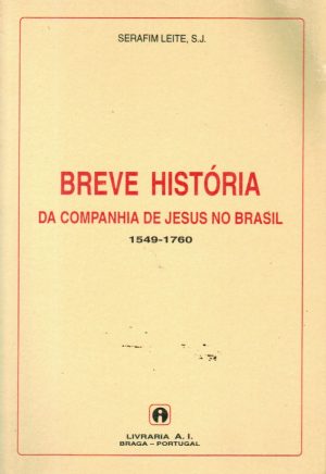 BREVE HISTÓRIA DA COMPANHIA DE JESUS NO BRASIL, 1549-1760