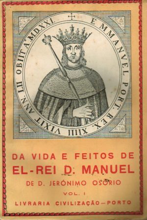 DA VIDA E FEITOS DE EL-REI D. MANUEL - DE DON JERÓNIMO OSÓRIO - VOL I E II - LIVRARIA CIVILIZAÇÃO - PORTO
