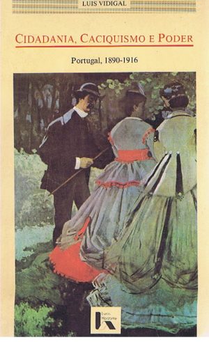CIDADANIA, CACIQUISMO E PODER : PORTUGAL, 1890-1916