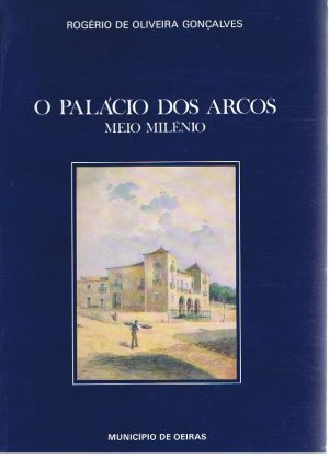 O PALÁCIO DOS ARCOS : MEIO MILÉNIO