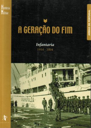 A GERAÇÃO DO FIM : INFANTARIA, 1954-2004