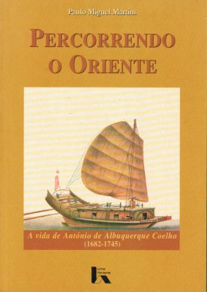 PERCORRENDO O ORIENTE : A VIDA DE ANTÓNIO ALBUQUERQUE COELHO (1682-1745)