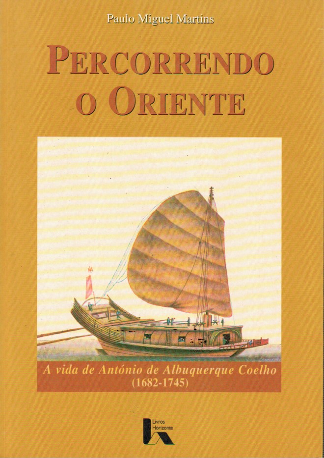 PERCORRENDO O ORIENTE : A VIDA DE ANTÓNIO ALBUQUERQUE COELHO (1682-1745)