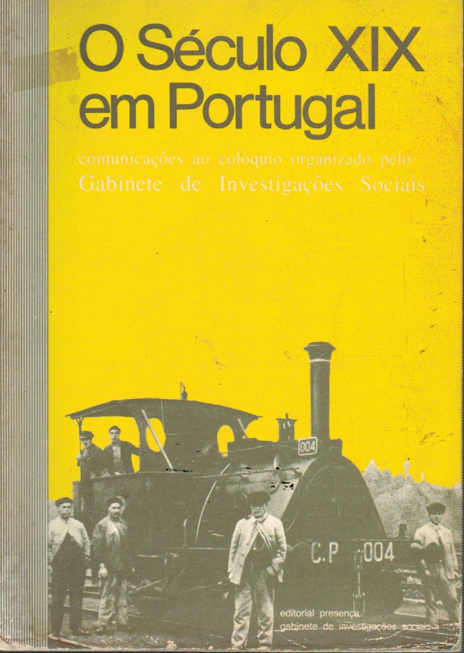 O SÉCULO XIX EM PORTUGAL : COMUNICAÇÕES AO COLÓQUIO ORGANIZADO PELO GABINETE DE INVESTIGAÇÕES SOCIAIS