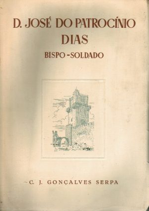 D. JOSÉ DO PATROCÍNIO DIAS : BISPO, SOLDADO