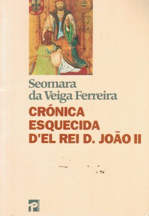 CRÓNICA ESQUECIDA D'EL REI D. JOÃO II