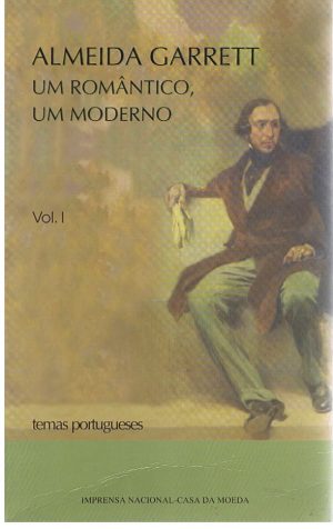 ALMEIDA GARRETT : UM ROMÂNTICO, UM MODERNO - 2 VOLUMES