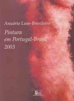 Anuário Luso-Brasileiro Pintura em Portugal-Brasil 2003 -  Arsenio Rosa